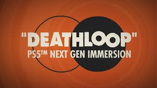 DEATHLOOP – Official PS5™ Next-Gen Immersion Trailer
