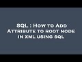 SQL : How to Add Attribute to root node in xml using sql
