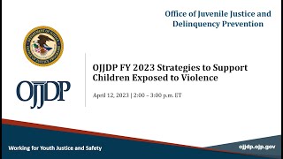 OJJDP FY 2023 Strategies to Support Children Exposed to Violence (Webinar)