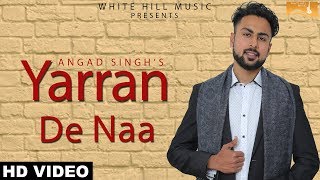Yarran De Na (Full Song) Angad Singh | White Hill Music | Latest Punjabi Song 2018