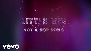 Little Mix - Not a Pop Song (Lyric Video)