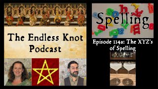 The Endless Knot Podcast ep 114a: The XYZ's of Spelling (audio only)