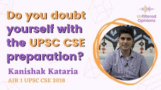 Do you doubt yourself with the UPSC CSE preparation? | Kanishak Kataria AIR 1 UPSC CSE 2018