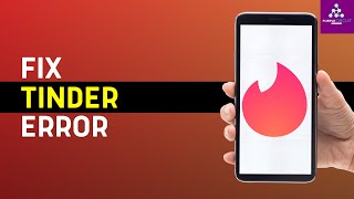 How to Fix Tinder Error on Tinder App? (Step-By-Step Guide)