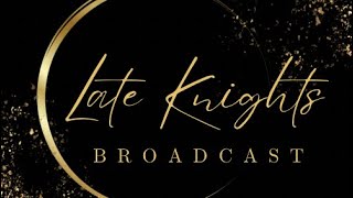 Late Knights: Episode 2 12/16/24