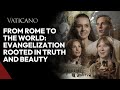 From Rome to the World: Evangelization Rooted in Truth and Beauty