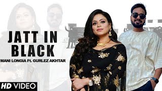 JATT IN BLACK - Mani Longia Ft. Gurlez Akhtar | New Punjabi Song 2023 | Latest Punjabi Songs 2023