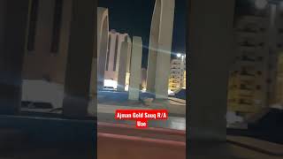 Ajman Gold souq R/A #dubai #uae #toursim #ajman #road road #shorts