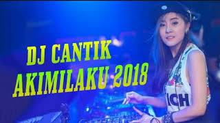 DJ CANTIK AKIMILAKU 2⃣0⃣1⃣8⃣ | REMIX PALING MANTAP JIWA