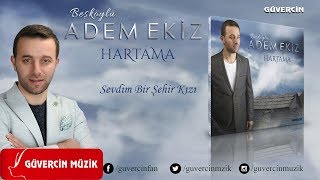 Adem Ekiz - Sevdim Bir Şehir Kızı   [© 2018 Güvercin Müzik Official Audio]