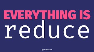 Everything is Reduce