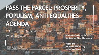 Pass The Parcel: Prosperity, Populism \u0026 Anti-Equalities Agenda | Jo Littler | IGP Director's Seminar