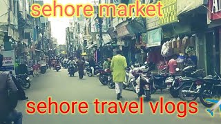 sehore ka  femas market!! sehore city !! sehore kese jaye