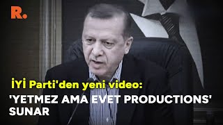 İYİ Parti'den yeni video: 'Yetmez Ama Evet Productions' sunar