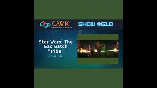 CWK Show #610: The Bad Batch- \