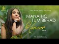 Mana Ho Tum Behad Haseen | माना हो तुम | Cover | Rishita Saha | KMJ Music Series Hindi