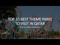 TOP 10 THEME PARKS IN QATAR l Hello Adventures