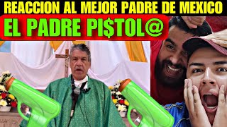 🇲🇽reaccion Al *Padre Pistola* lloramos de la Risa😭🤣jamás pensamos escuchar Esto🙏🏻