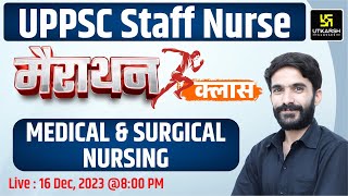 UPPSC Staff Nurse 2023 MahaMarathon Class | Medical-Surgical Nursing | Marathon By Raju Sir