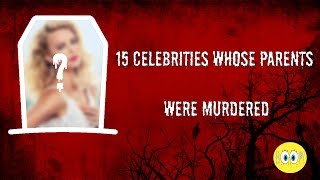 15 Celebrities Whose Parents Were Murdered