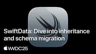 WWDC25: SwiftData: Dive into inheritance and schema migration | Apple