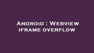 Android : Webview iframe overflow
