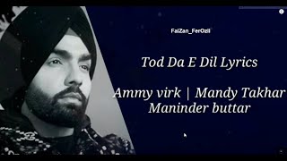 Tod Da E Dil (Full song Lyrics)Ammy Virk | Maninder buttar | Mandy Takhar | Jaani | FaiZan_FerOZii