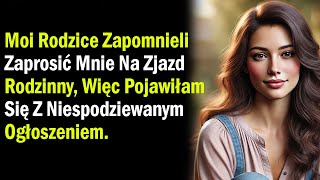 Moi Rodzice Zapomnieli Zaprosić Mnie Na Zjazd Rodzinny, Więc Pojawiłam Się Z Niespodziewanym...