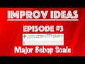 Improv Ideas EP #3 - Major Bebop Scale