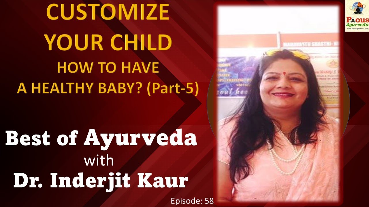 Pious Ayurveda| Dr. Inderjit Kaur| Customize Your Child(Part-5) How To ...