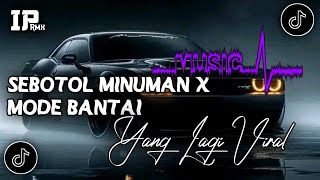 DJ SEBOTOL MINUMAN X MODE BANTAI - FULL BASS MENGKANE VIRAL TIKTOK