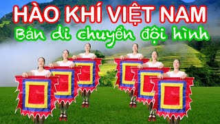 DI CHUYỂN ĐỘI HÌNH / HÀO KHÍ VIỆT NAM / MÚA CỜ MỚI NHẤT