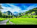 The Love Of God: Instrumental Worship, Meditation & Prayer Music with Nature Scene🌿Divine Melodies