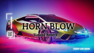 Horn Blow_[Slowed+Reverb]_Yadav_lofi_music_ lyrics song