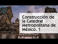 Construcción de Catedral Metropolitana de México