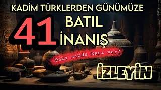 Türklerin tarihten günümüze gelen 41 batıl inancı. Türk tarihi.