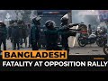 One killed as Bangladesh police confront opposition rally | Al Jazeera Newsfeed