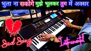 Bhula Na Sakoge Mujhe Bhool Kar Tum Bewafai Sad Instrumental Song Casio CTX 700 By Pradeep Afzalgarh