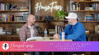 Ep. 33: Go and Make Disciples (Not Converts)
