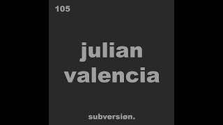 105. JULIAN VALENCIA - Subversion Podcast