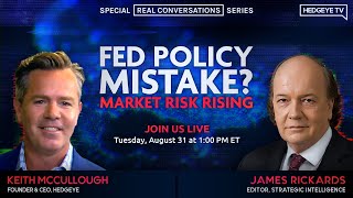 Rickards + McCullough: Fed Policy Mistake? Market Risk Rising