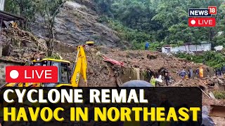 Cyclone Remal LIVE: Massive Destrucion In North Eastern States | Assam | Manipur | Meghalaya | N18L