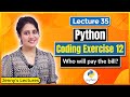 Coding Exercise for Beginners in Python |Exercise 12 | Python Tutorials for Beginners #lec35