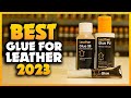 Top 5 Best Glue For Leather You can Buy Right Now [2023]