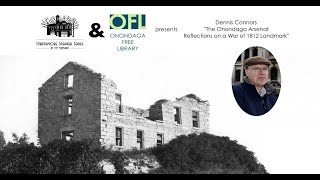 Historian Dennis Connors, "The Onondaga Arsenal: Reflections on a War of 1812 Landmark"