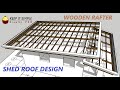 SHED ROOF / DESIGN AND ESTIMATE - WOODEN RAFTER