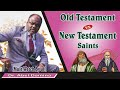 Old Testament vs New Testament Saints. Dr. Abel Damina