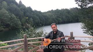 AYDIN BEYOĞLU - BEN ORDU’YA GİDİYOM