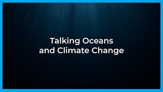 Talking Ocean and Climate Change