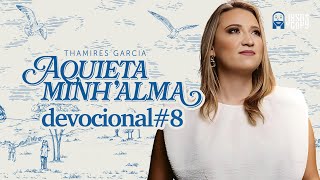 Aquieta minh’alma - DEVOCIONAL #8 - THAMIRES GARCIA